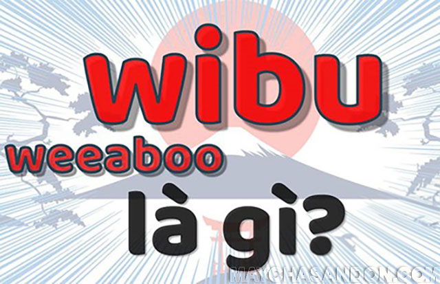 Thuật ngữ Weeaboo là gì?